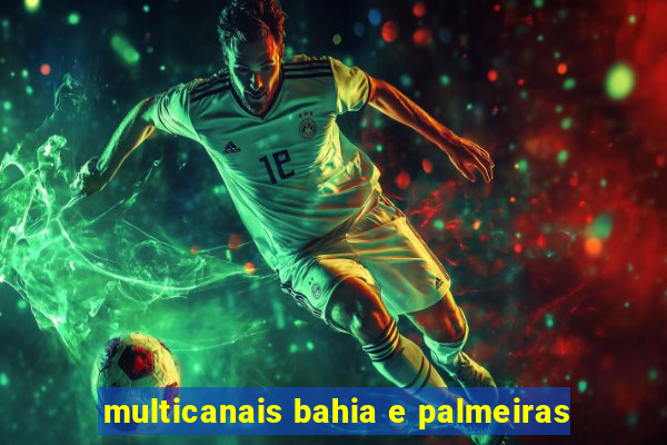 multicanais bahia e palmeiras